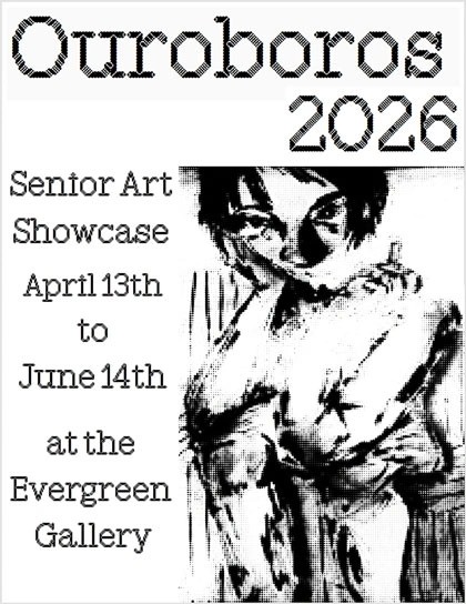 Ouroboros 2026 Senior Art Showcase April 13 to June 14 at The Evergreen Gallery